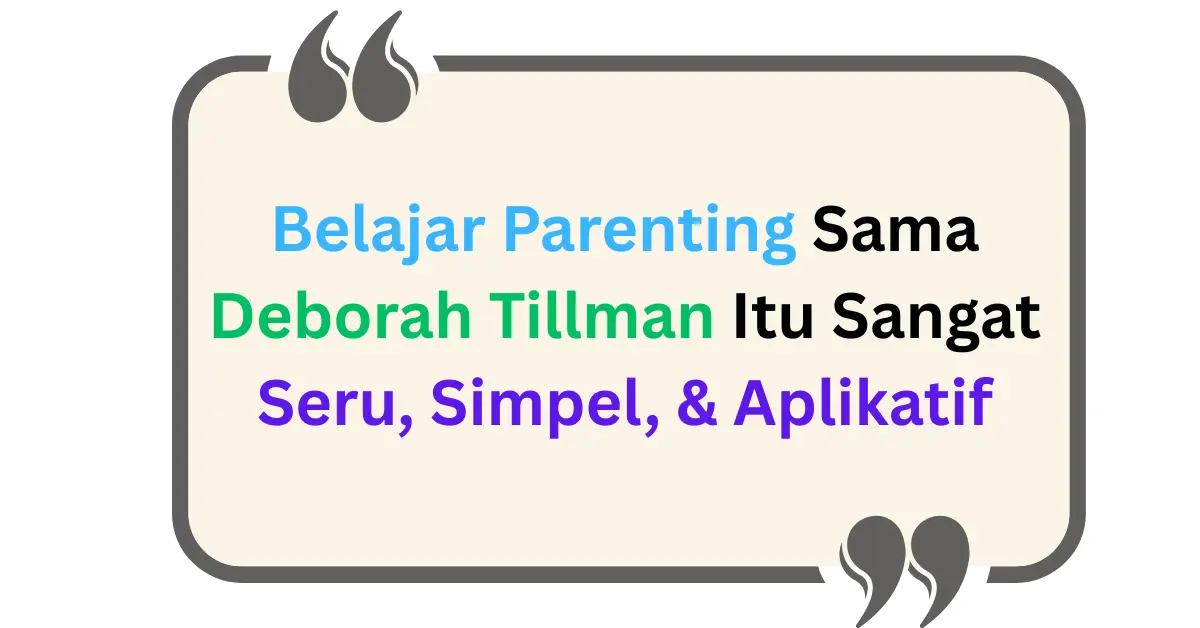 Belajar Parenting Deborah Tillman Itu Seru Aplikatif